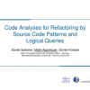 Code Analyses for Refactoring by Source Code Patterns and Logical Queries