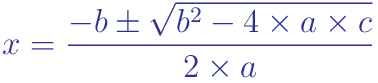 x=  \frac{-b \pm  \sqrt{ b^{2}-4 \times a \times c } }{2 \times a} 