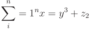  \sum_i^n=1^n x = y^3 + z_2 