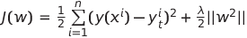 \(J(w)\) = \(\frac{1}{2}\sum\limits_{i=1}^n (y(x^i) - y_t^i)^2 + \frac{\lambda}{2} ||w^2||\) 