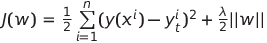 \(J(w)\) = \(\frac{1}{2}\sum\limits_{i=1}^n (y(x^i) - y_t^i)^2 + \frac{\lambda}{2} ||w||\)