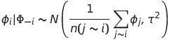 \phi_i|\Phi_{-i} \sim N\left(\frac{1}{n(j\sim i)} \sum_{j \sim i}{\phi_j}, \tau^2 \right)
