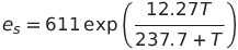 {e}_{s} = 611 exp left( 12.27T over 237.7+T right) 