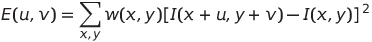 E(u,v)= sum_{x,y} w(x,y)[I(x+u,y+v)-I(x,y)]^2