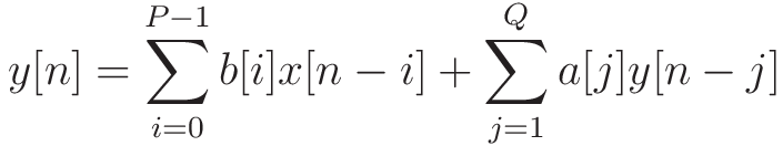 y[n] = \sum_{i=0}^{P-1} b[i]x[n-i] + \sum_{j=1}^{Q} a[j]y[n-j]