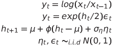 y_t=log(x_t/x_{t-1}) \\y_t =exp(h_t/2)\epsilon_t \\h_{t+1}=\mu+\phi(h_t-\mu)+\sigma_{\eta}\eta_t \\\eta_t,\epsilon_t \sim_{i.i.d}N(0,1)