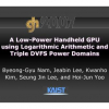 A low-power handheld GPU using logarithmic arithmetic and triple DVFS power domains