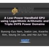 A low-power handheld GPU using logarithmic arithmetic and triple DVFS power domains