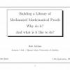 Building a Library of Mechanized Mathematical Proofs: Why Do It? and What Is It Like to Do?