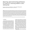 Improving supervised learning performance by using fuzzy clustering method to select training data