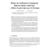 When do Software Complexity Metrics Mean Nothing? - When Examined out of Context
