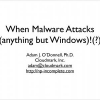 When Malware Attacks (Anything but Windows)
